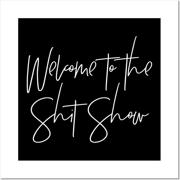 Welcome to the Shit Show Wall Art by MadEDesigns